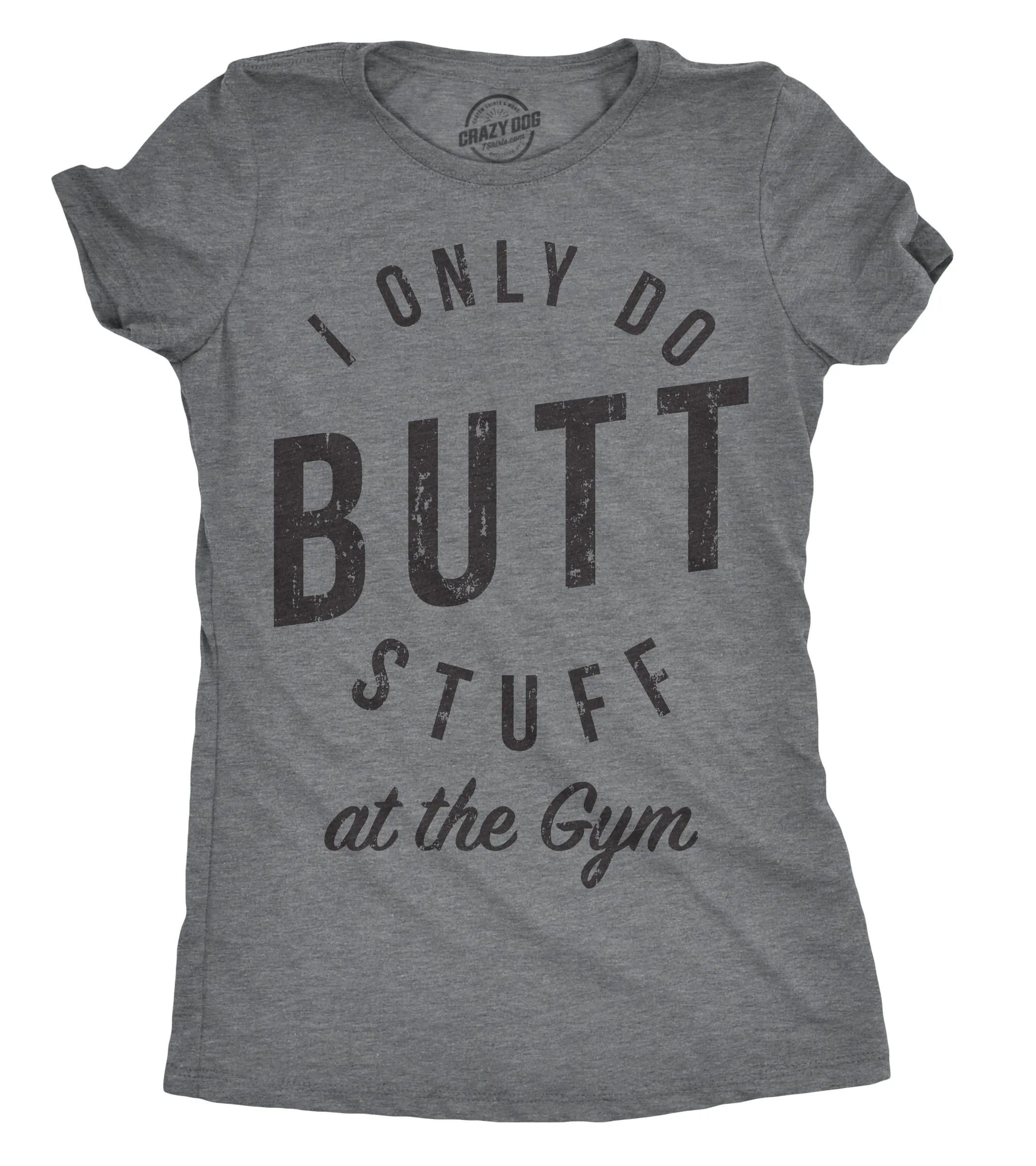I Only Do Butt Stuff At The Gym Women's T Shirt